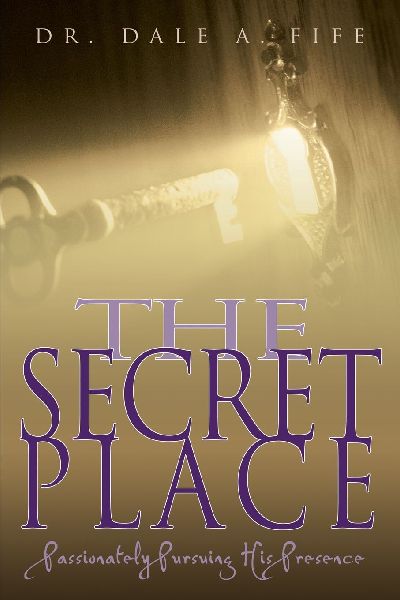 The Secret Place: Passionately Pursuing His Presence