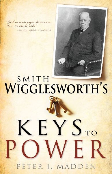 Smith Wigglesworths Keys to Power