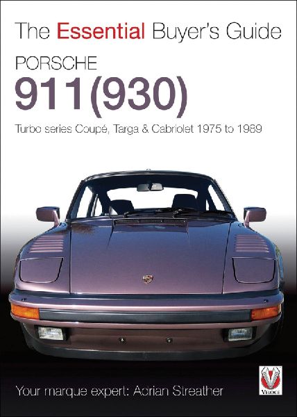 Porsche 930 Turbo & 911 (930) Turbo: Coupe. Targa, Cabriolet, Classic & Slant-Nose Models: Model Years 1975 to 1989
