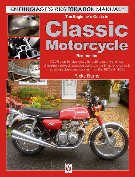The Beginner's Guide to Classic Motorcycle Restoration: YOUR step-by-step guide to  setting up a workshop, choosing a project, dismantling, sourcing parts, renovating & rebuilding classic motorcyles from the 1970s & 1980s