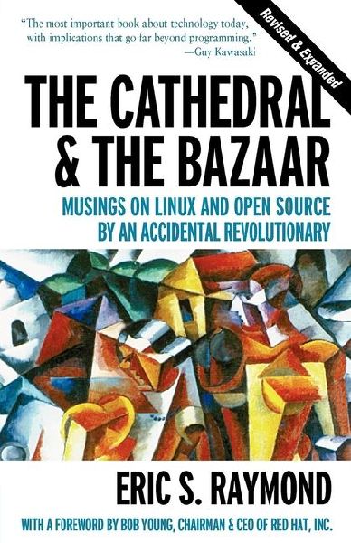 The Cathedral & the Bazaar - Musings on Linux & Open Source by an Accidental Revolutionary Rev: Musings on Linux and Open Source by an Accidental Revolutionary