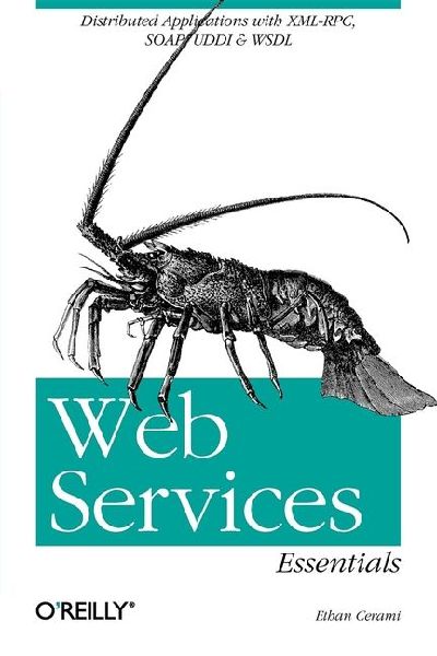 Web Services Essentials: Distributed Applications with XML-Rpc, Soap, UDDI & Wsdl