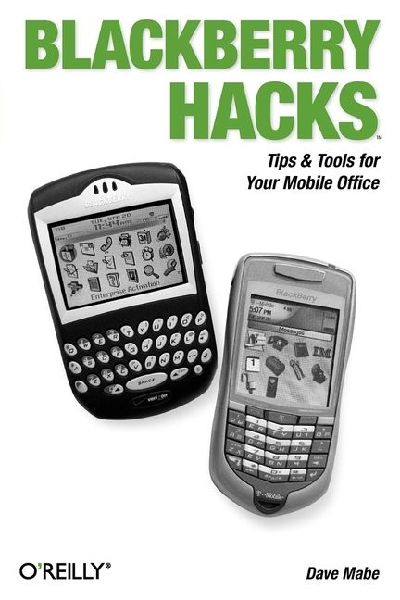 Blackberry Hacks: Tips & Tools for Your Mobile Office