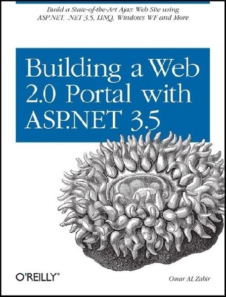 Building a Web 2.0 Portal with ASP.NET 3.5: Learn How to Build a State-Of-The-Art Ajax Start Page Using Asp.Net, .Net 3.5, Linq, Windows Wf, and More