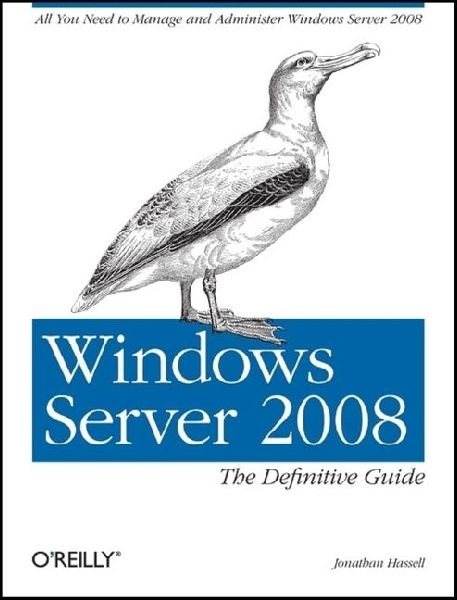 Windows Server 2008: The Definitive Guide: All You Need to Manage and Administer Windows Server 2008
