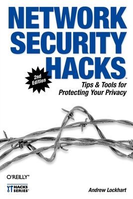 Network Security Hacks: Tips & Tools for Protecting Your Privacy