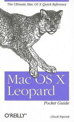 Mac OS X Leopard Pocket Guide: The Ultimate Mac OS X Quick Reference Guide