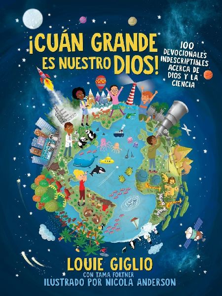 The ¿¿Cu¿¿n Grande Es Nuestro Dios!: 100 Devocionales Indescriptibles Acerca de Dios Y La Ciencia