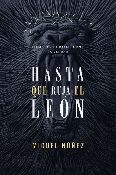 Las Hasta Que Ruja El Le¿¿n: Firmes En La Batalla Por La Verdad