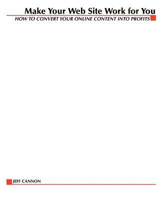 Make Your Website Work for You: How to Convert Online Content Into Profits