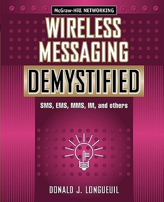Wireless Messaging Demystified: SMS, EMS, Mms, Im, and Others