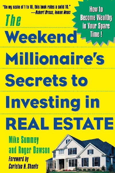 The Weekend Millionaires Secrets to Investing in Real Estate: How to Become Wealthy in Your Spare Time: How to Become Wealthy in Your Spare Time