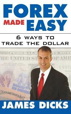 Forex Made Easy: 6 Ways to Trade the Dollar