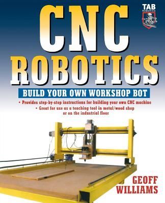 Cnc Robotics: Build Your Own Shop Bot