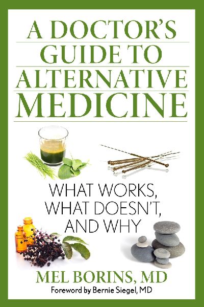 A Doctors Guide to Alternative Medicine: What Works, What Doesnt, and Why