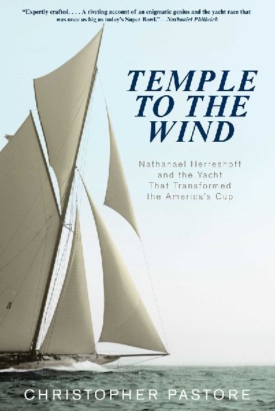 Temple to the Wind: Nathanael Herreshoff and the Yacht that Transformed the Americas Cup