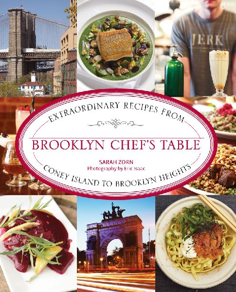 Brooklyn Chefs Table: Extraordinary Recipes from Coney Island to Brooklyn Heights