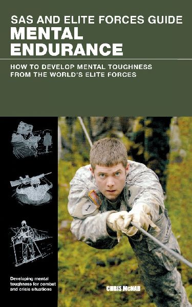 SAS and Elite Forces Guide Mental Endurance: How To Develop Mental Toughness From The Worlds Elite Forces