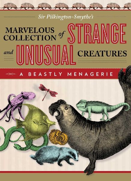 Beastly Menagerie: Sir Pilkington-Smythes Marvelous Collection of Strange and Unusual Creatures