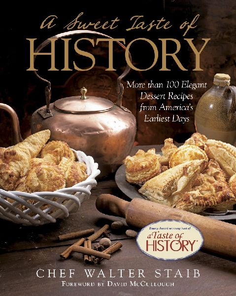 Sweet Taste of History: More Than 100 Elegant Dessert Recipes from Americas Earliest Days