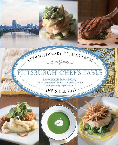 Pittsburgh Chefs Table: Extraordinary Recipes From The Steel City