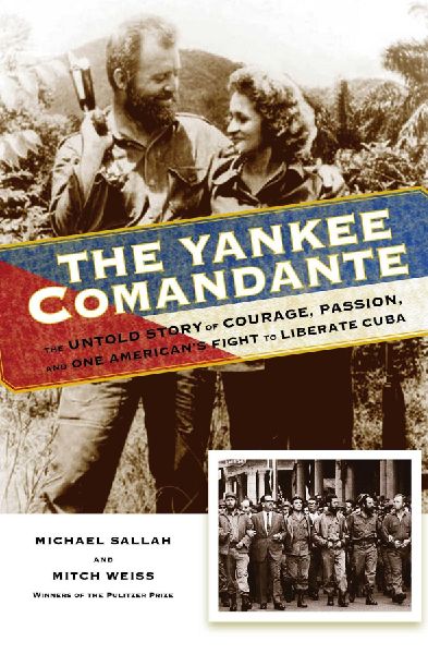 The Yankee Comandante: The Untold Story of Courage, Passion, and One Americans Fight to Liberate Cuba