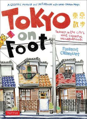 Tokyo on Foot: Travels in the Citys Most Colorful Neighborhoods