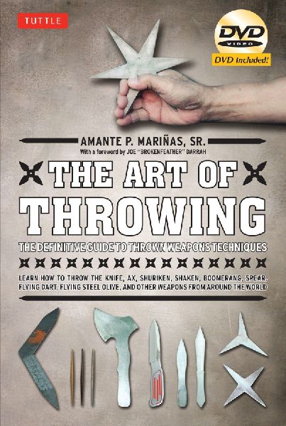 The Art of Throwing: The Definitive Guide to Thrown Weapons Techniques [Instructional Video Download Included]