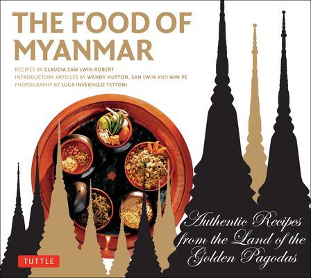 Food of Myanmar: Authentic Recipes from the Land of the Golden Pagodas
