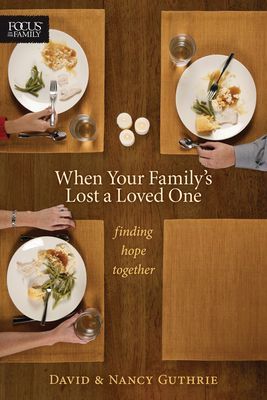 When Your Familys Lost a Loved One: Finding Hope Together
