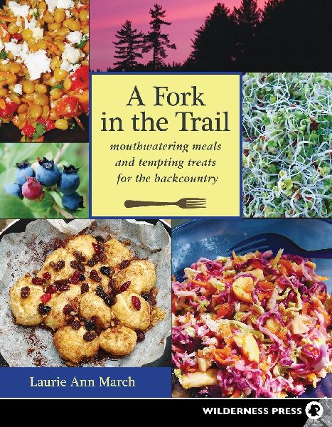 A Fork in the Trail: Mouthwatering Meals and Tempting Treats for the Backcountry