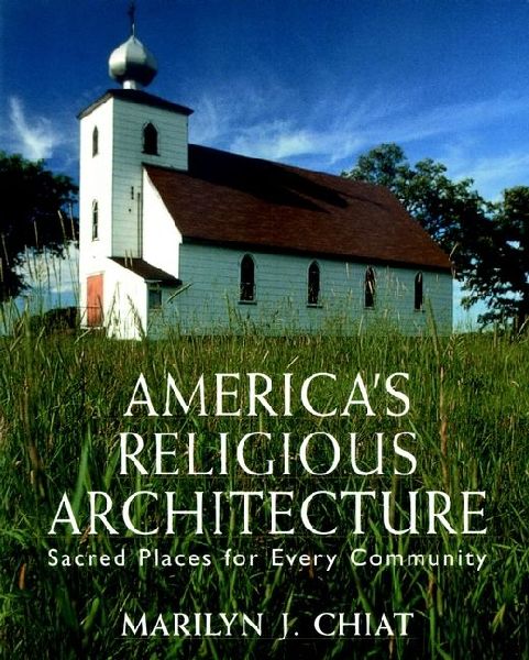Americas Religious Architecture: Sacred Places for Every Community