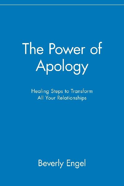 The Power of Apology: Healing Steps to Transform All Your Relationships