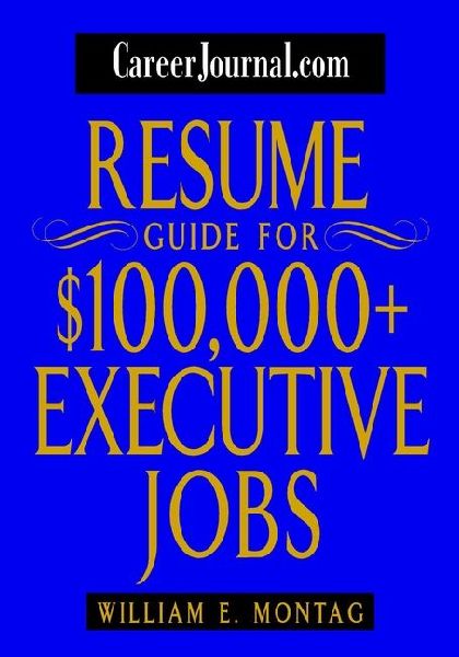 Careerjournal.com Resume Guide for $100,000 + Executive Jobs