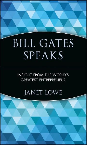 Bill Gates Speaks: Insight from the Worlds Greatest Entrepreneur