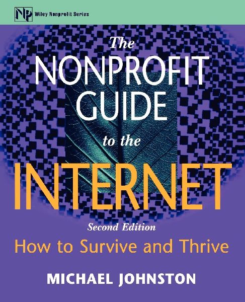 The Nonprofit Guide to the Internet: How to Survive and Thrive