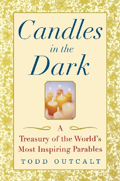 Candles in the Dark: A Treasury of the Worlds Most Inspiring Parables