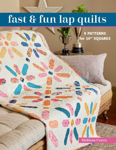 Fast & Fun Lap Quilts: 9 Patterns for 10 Squares