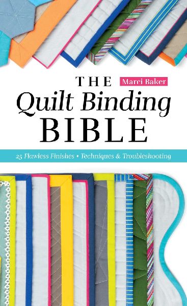 The Quilt Binding Bible: 25 Flawless Finishes; Techniques & Troubleshooting