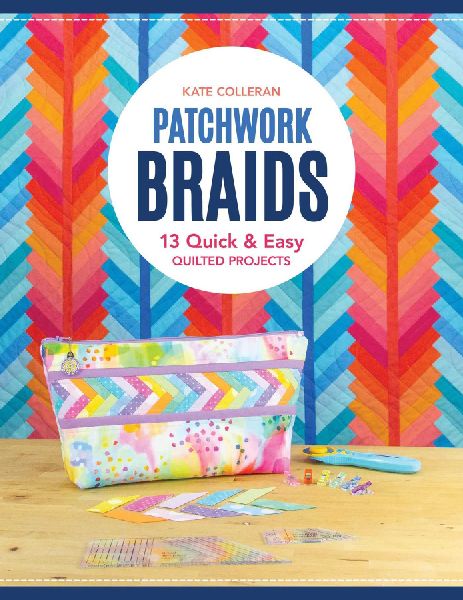 Patchwork Braids: 13 Quick & Easy Quilted Projects