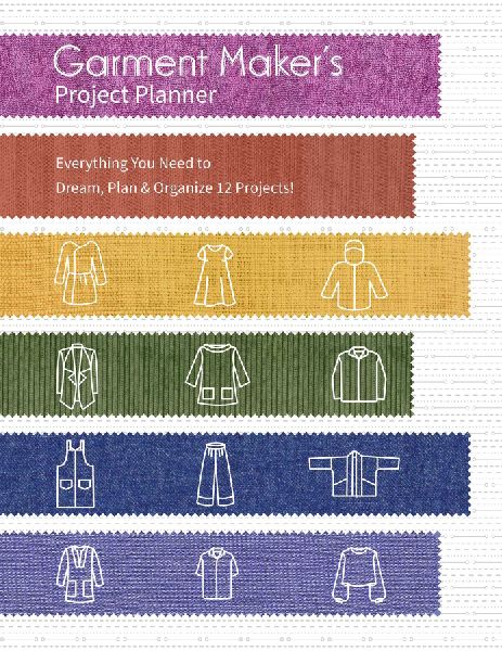 Garment Makers Project Planner: Everything a Seamstress Needs to Dream, Plan & Organize 12 Projects!