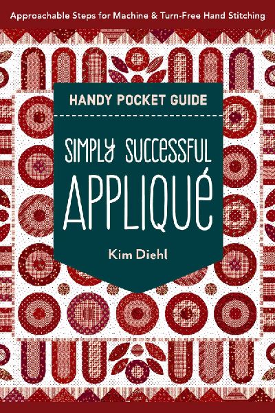 Simply Successful Appliqué Handy Pocket Guide: Approachable Steps for Machine & Turn-Free Hand Stitching
