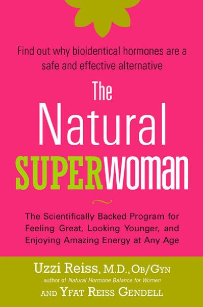 The Natural Superwoman: The Scientifically Backed Program for Feeling Great, Looking Younger,and Enjoying Amazing Energy at Any Age