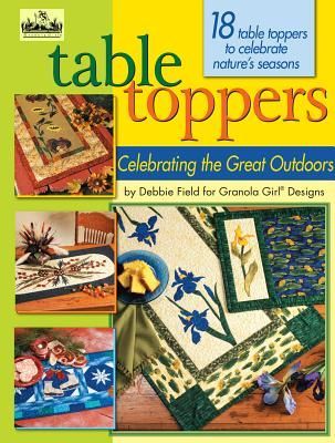 Granola Girl(r) Designs Table Toppers Celebrating the Great Outdoors: 18 Table Toppers to Celebrate Nature's Seasons