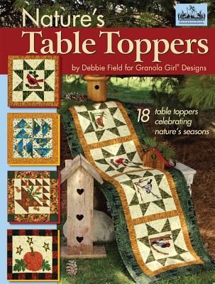 Granola Girl(r) Designs Natures Table Toppers: 18 Table Toppers Celebrating Natures Seasons
