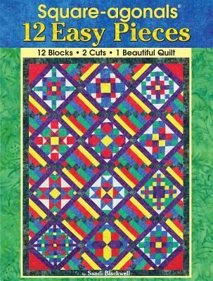 Square-Agonals(r) 12 Easy Pieces: 12 Blocks, 2 Cuts, 1 Beautiful Quilt