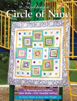 Quilting a Circle of Nine: 12 Stunning and Creative New Quilts-One Versatile Setting