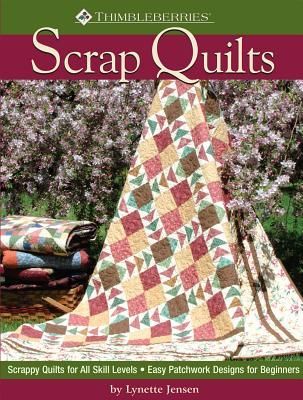 Thimbleberries (R) Scrap Quilts: Scrappy Quilts for All Skill Levels Easy Patchwork Designs for Beginners