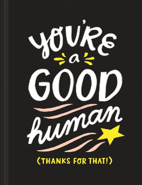 You're a Good Human: (Thanks for That!)