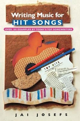 Writing Music for Hit Songs: [Over 100 Examples by Today's Top Songwriters]
